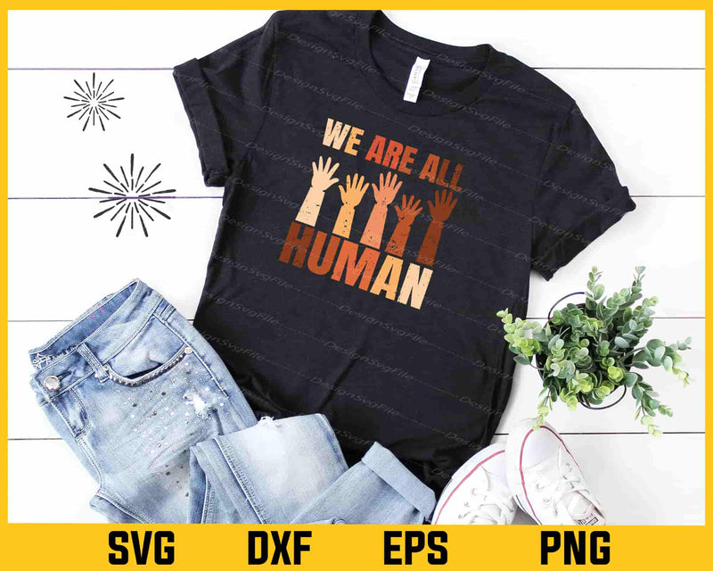 We Are  All Human Black History Svg Cutting Printable File  - Premium Cutting Files in SVG, PNG & EPS Formats - Premium SVG Cutting Files for Crafts