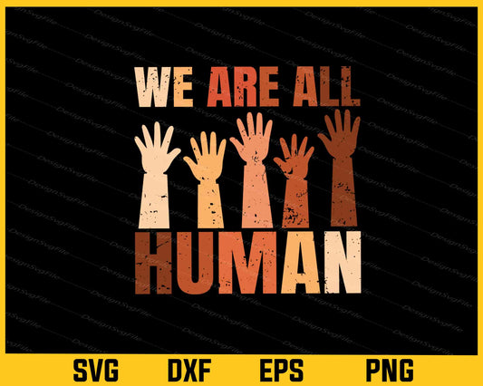 We Are  All Human Black History Svg Cutting Printable File  - Premium Cutting Files in SVG, PNG & EPS Formats - Premium SVG Cutting Files for Crafts