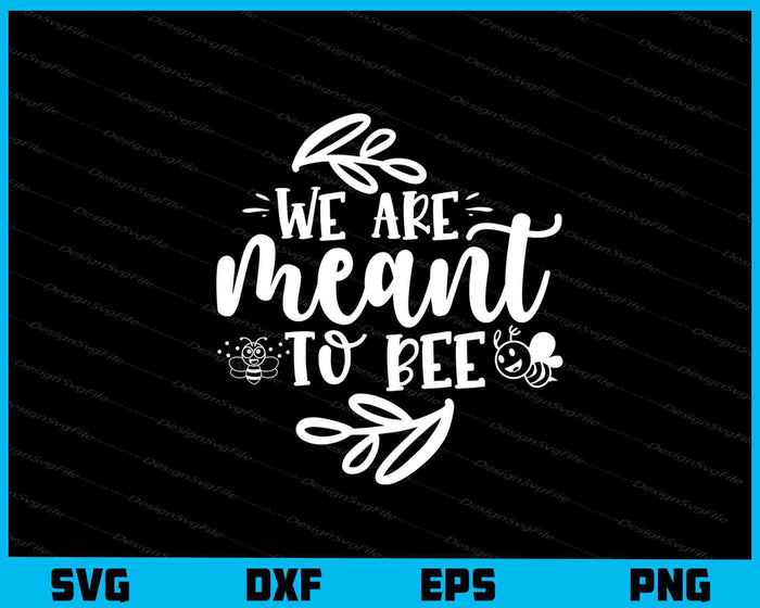 We Are Meant to Bee Svg Cutting Printable File  - Premium Cutting Files in SVG, PNG & EPS Formats - Premium SVG Cutting Files for Crafts
