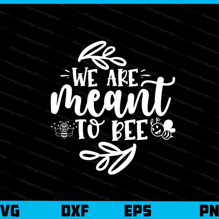 We Are Meant to Bee Svg Cutting Printable File  - Premium Cutting Files in SVG, PNG & EPS Formats - Premium SVG Cutting Files for Crafts