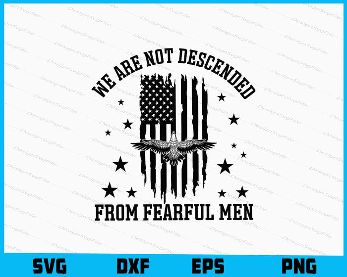 We Are Not Descended From Fearful Men SVG