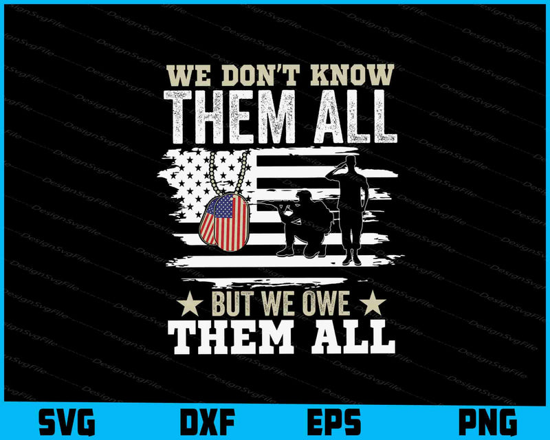 We Don’t Know Them All But We Owe Them All SVG