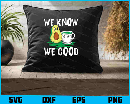 We Know We Good SVG Avocado SVG