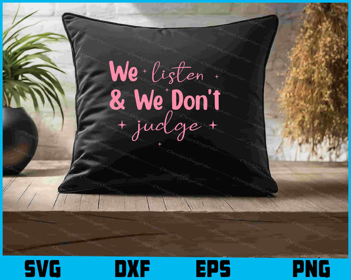 We Listen and We Don't Judge SVG