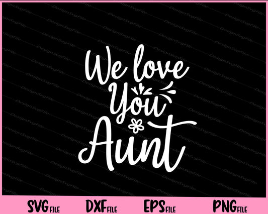 We Love You Aunt Svg Cutting Printable Files  - Premium Cutting Files in SVG, PNG & EPS Formats - Premium SVG Cutting Files for Crafts