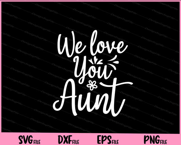We Love You Aunt svg