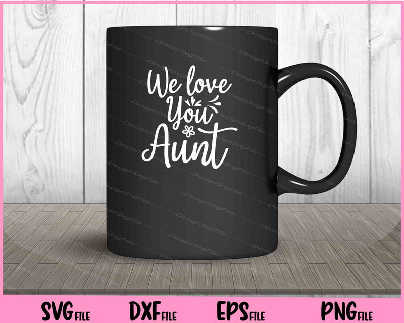 We Love You Aunt mug