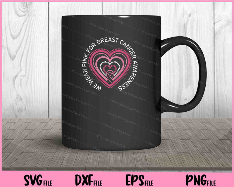 We Wear Pink For Breast Cancer Awareness Svg Cutting Printable Files  - Premium Cutting Files in SVG, PNG & EPS Formats - Premium SVG Cutting Files for Crafts