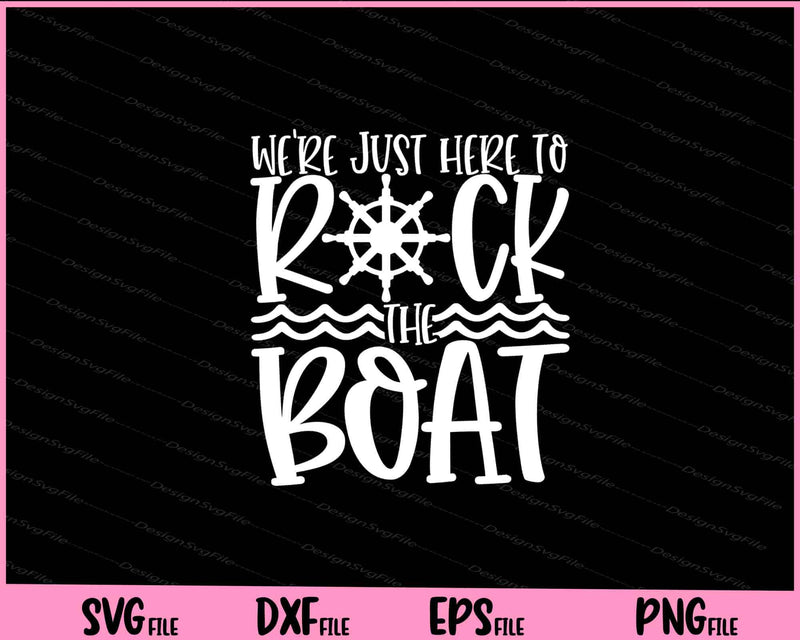 We're Just Here to Rock The Boat svg