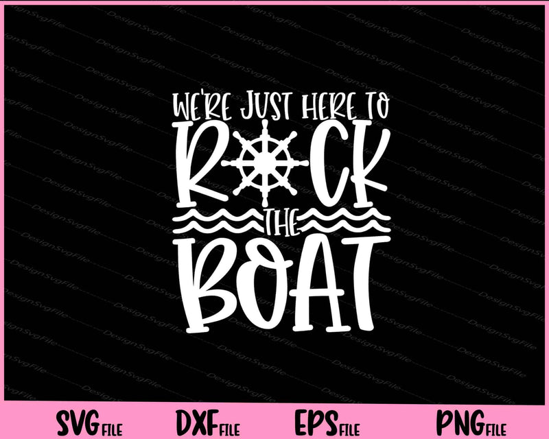 We're Just Here to Rock The Boat Svg Cutting Printable Files  - Premium Cutting Files in SVG, PNG & EPS Formats - Premium SVG Cutting Files for Crafts