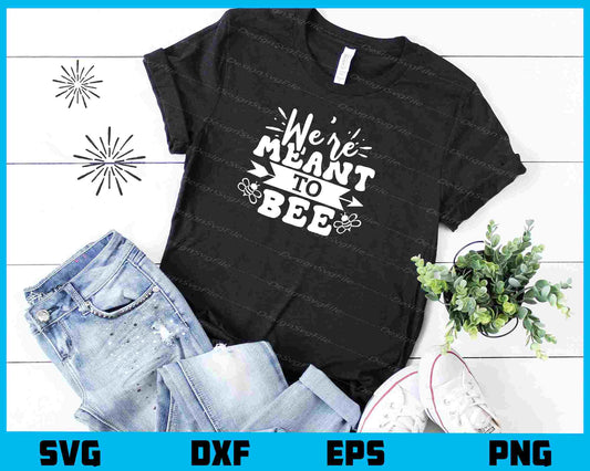 We're Meant to Bee Svg Cutting Printable File  - Premium Cutting Files in SVG, PNG & EPS Formats - Premium SVG Cutting Files for Crafts