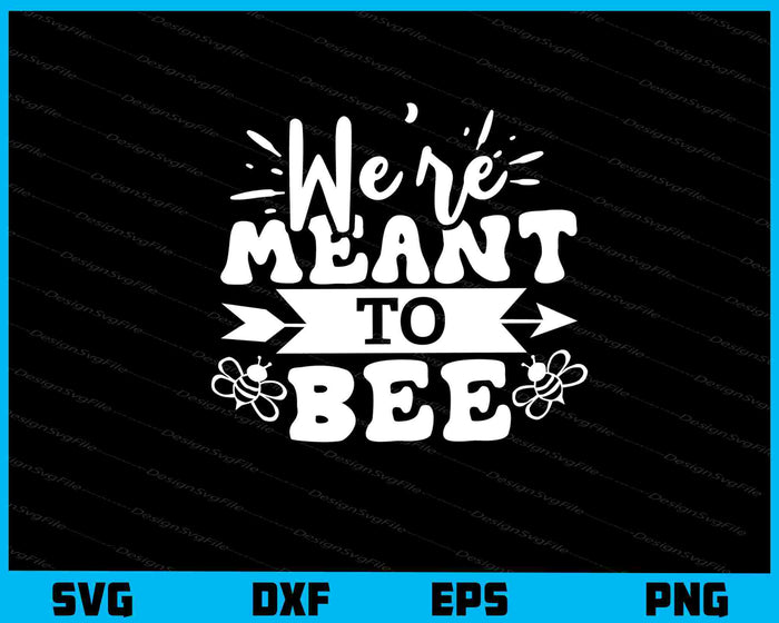 We're Meant to Bee Svg Cutting Printable File  - Premium Cutting Files in SVG, PNG & EPS Formats - Premium SVG Cutting Files for Crafts