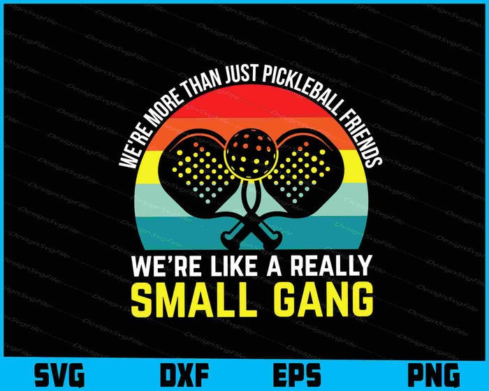 We’re More Than Just Pickleball Friends Really Small Gang