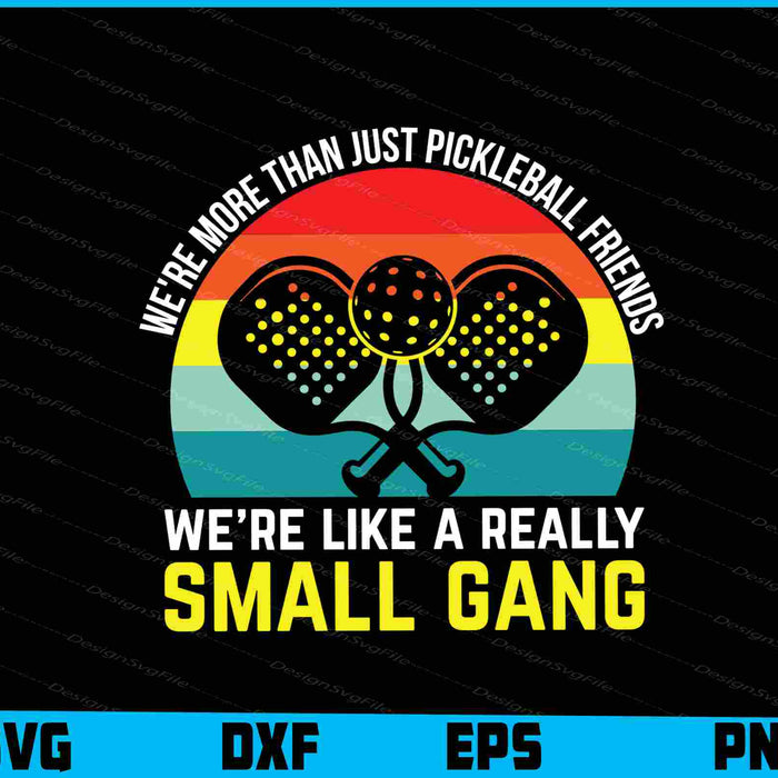 We’re More Than Just Pickleball Friends Really Small Gang