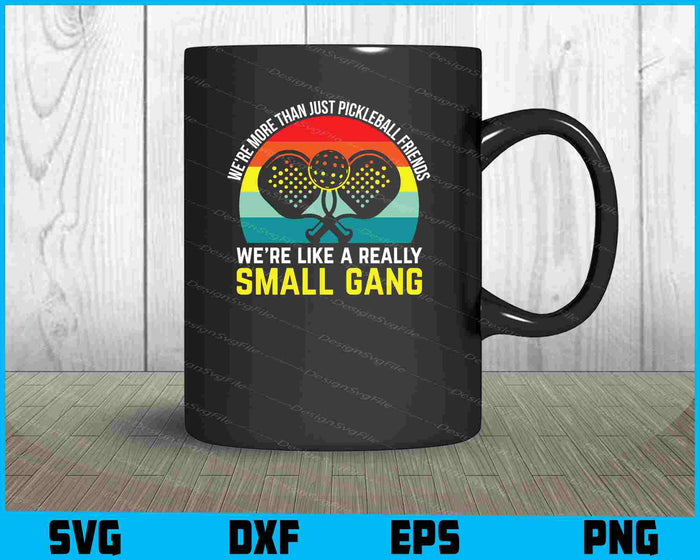 We’re More Than Just Pickleball Friends Really Small Gang