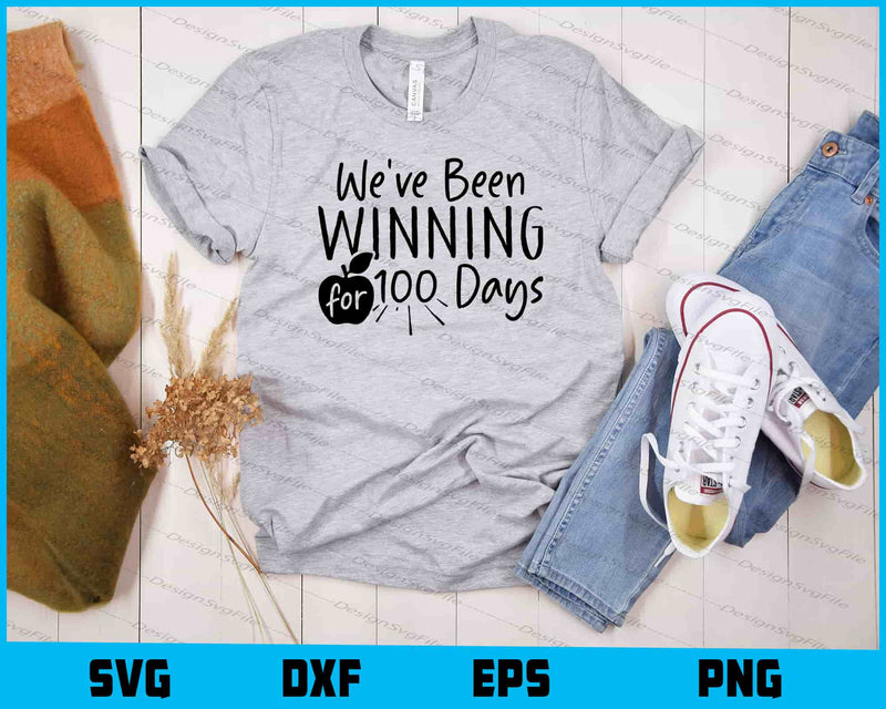 We’ve Been Winning 100 Days Svg Cutting Printable File  - Premium Cutting Files in SVG, PNG & EPS Formats - Premium SVG Cutting Files for Crafts