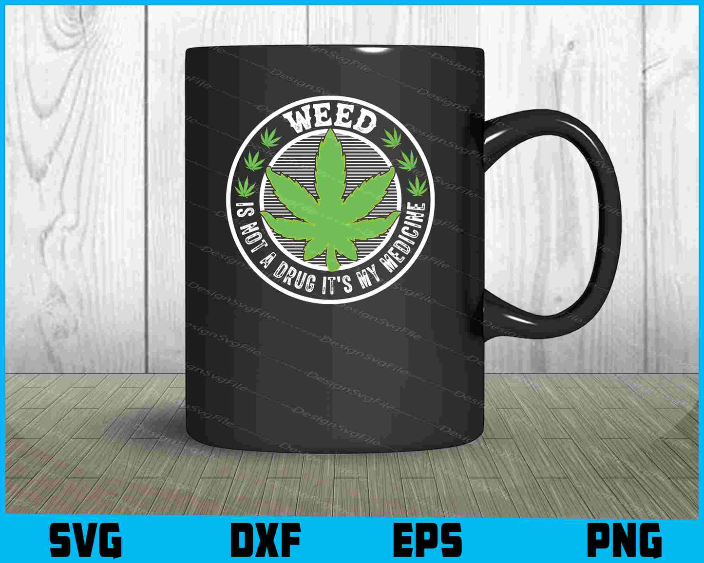 Weed Is Not A Drug It’s My Medicine SVG PNG Digital Printable File  - Premium Cutting Files in SVG, PNG & EPS Formats - Premium SVG Cutting Files for Crafts