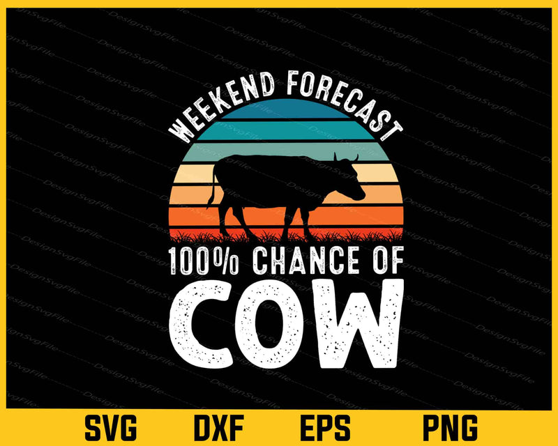 Weekend Forecast 100% Chance Of Cow Svg Cutting Printable File