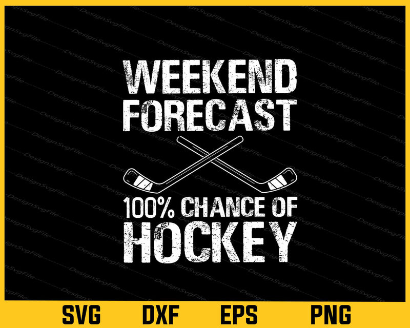 Weekend Forecast 100% Chance Of Hockey Svg Cutting Printable File