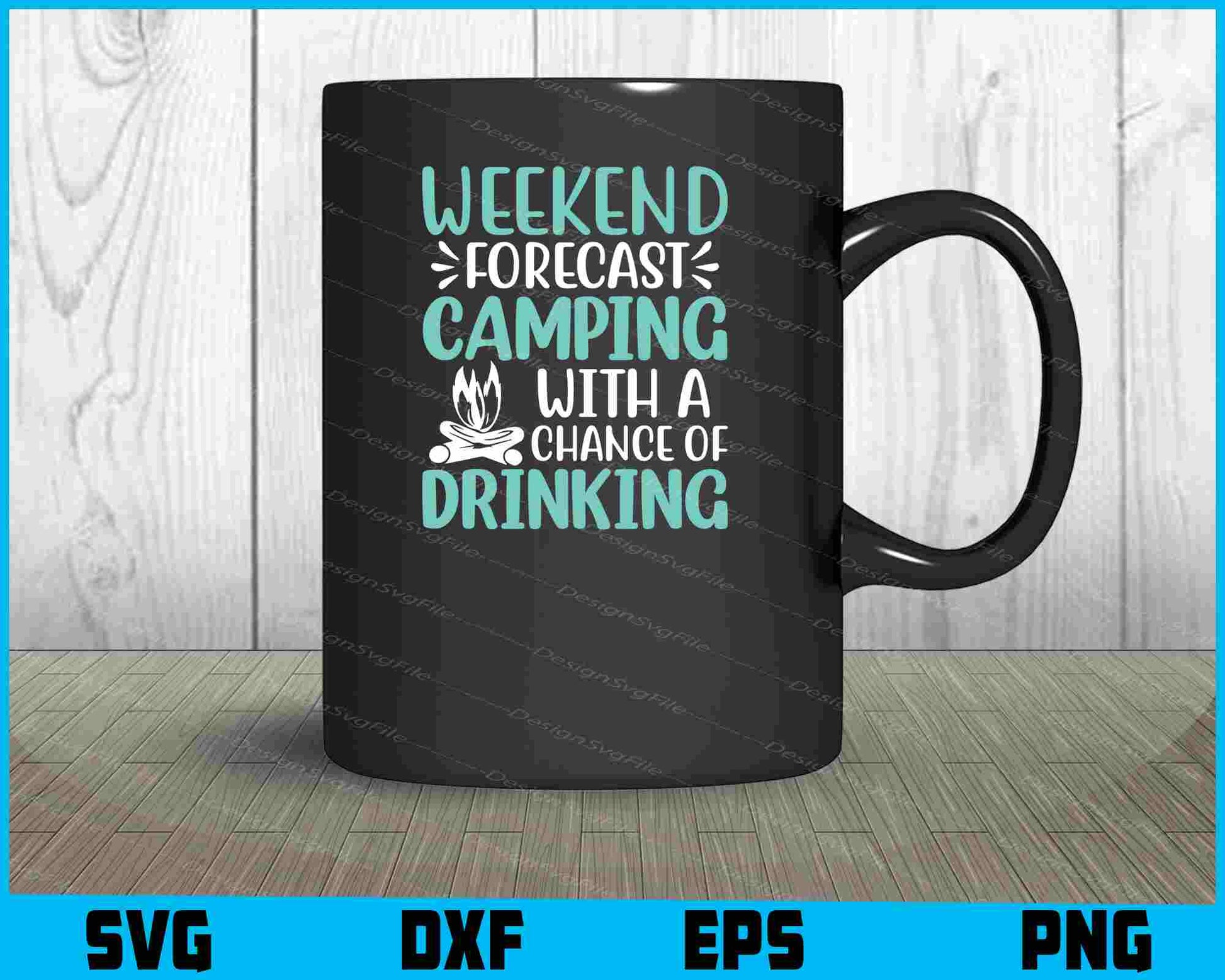 Weekend Forecast Camping Drinking SVG PNG Printable File  - Premium Cutting Files in SVG, PNG & EPS Formats - Premium SVG Cutting Files for Crafts