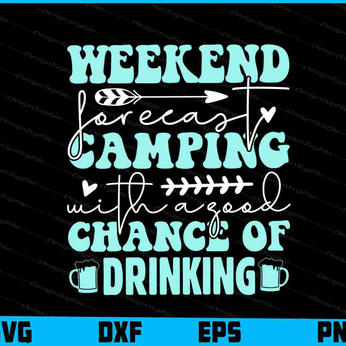 Weekend Forecast Camping Of Drinking SVG PNG Sublimation File  - Premium Cutting Files in SVG, PNG & EPS Formats - Premium SVG Cutting Files for Crafts