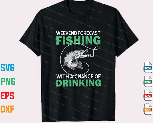 Weekend Forecast Fishing With A Chance Of Drinking t shirt