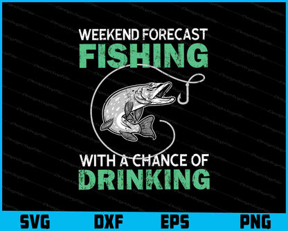 Weekend Forecast Fishing With A Chance Of Drinking SVG PNG Cutting Printable File