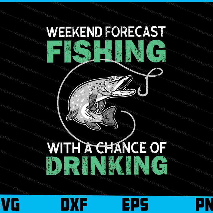 Weekend Forecast Fishing With A Chance Of Drinking SVG PNG Cutting Printable File