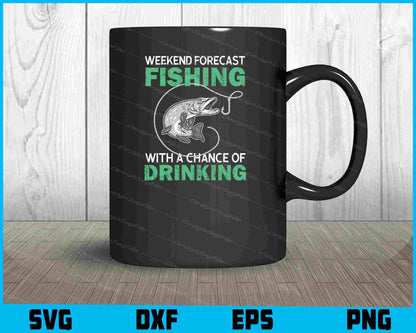 Weekend Forecast Fishing With A Chance Of Drinking SVG PNG Cutting Printable File