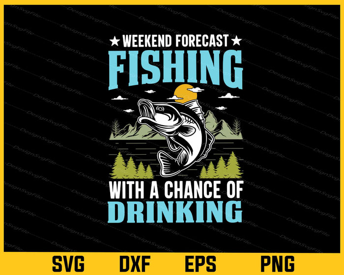 Weekend Forecast Fishing With Chance Drinking Svg Cutting Printable File  - Premium Cutting Files in SVG, PNG & EPS Formats - Premium SVG Cutting Files for Crafts