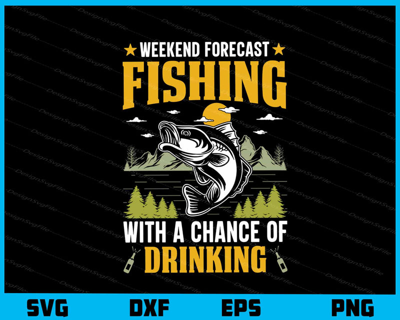 Weekend Forecast Fishing With Chance Drinking Svg Cutting Printable File  - Premium Cutting Files in SVG, PNG & EPS Formats - Premium SVG Cutting Files for Crafts