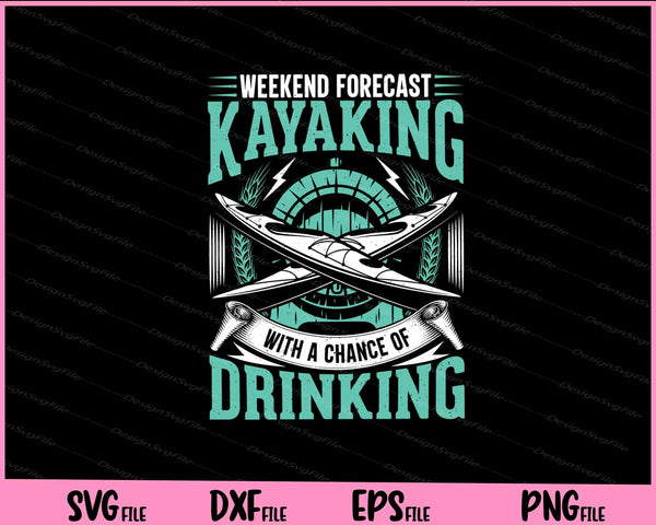 Weekend Forecast Kayaking With A Chance Of Drinking svg