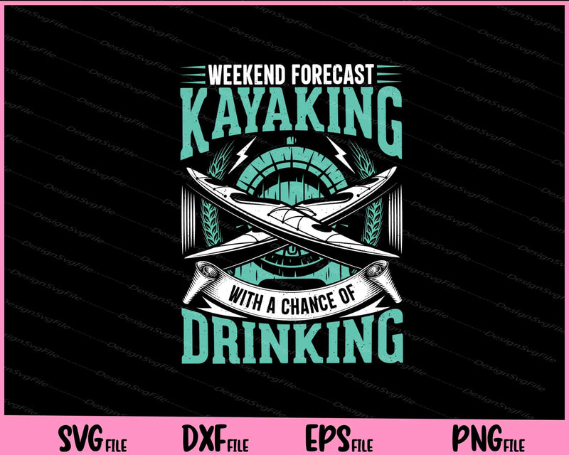 Weekend Forecast Kayaking With A Chance Of Drinking svg