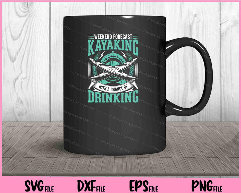 Weekend Forecast Kayaking With A Chance Of Drinking mug