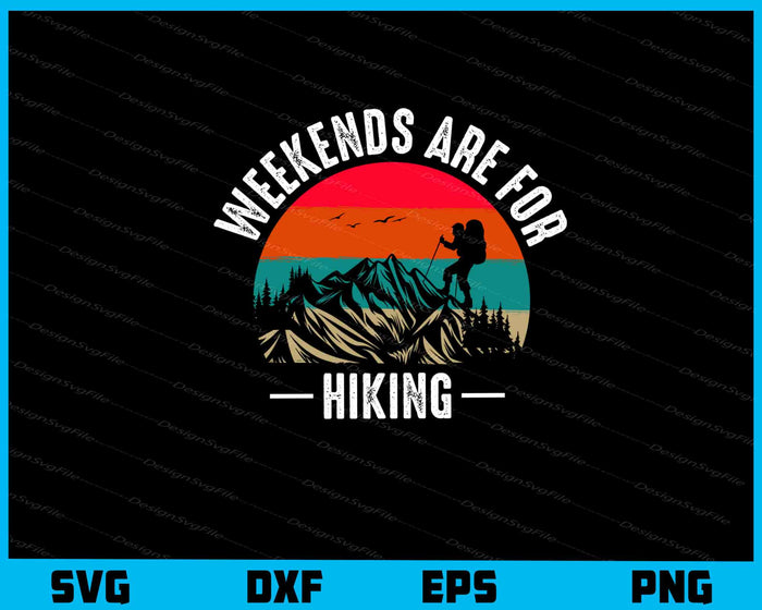 Weekends Are For Hiking Svg Cutting Printable File  - Premium Cutting Files in SVG, PNG & EPS Formats - Premium SVG Cutting Files for Crafts