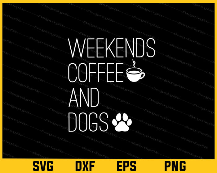 Weekends Coffee & Dogs Svg Cutting Printable File  - Premium Cutting Files in SVG, PNG & EPS Formats - Premium SVG Cutting Files for Crafts