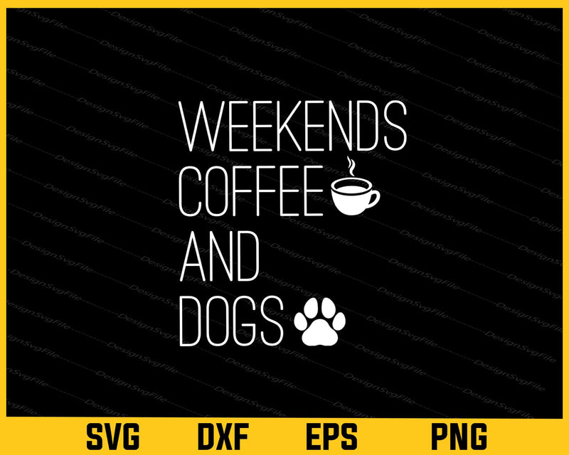 Weekends Coffee & Dogs Svg Cutting Printable File