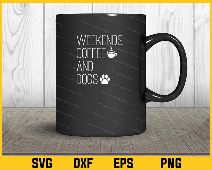 Weekends Coffee & Dogs Svg Cutting Printable File  - Premium Cutting Files in SVG, PNG & EPS Formats - Premium SVG Cutting Files for Crafts