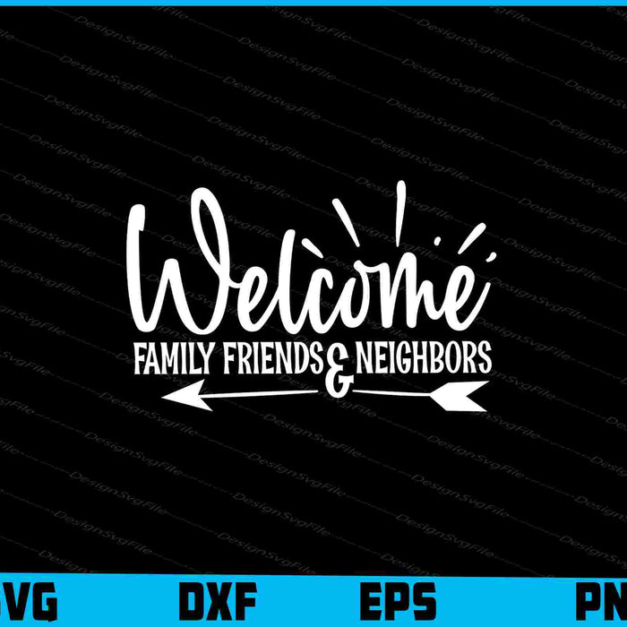 Welcome Family friends & Neighbors