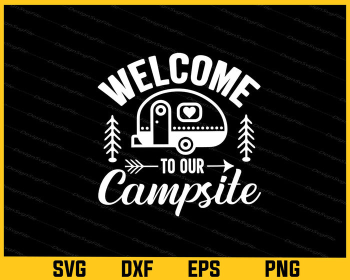 Welcome To Our Campsite Svg Cutting Printable File  - Premium Cutting Files in SVG, PNG & EPS Formats - Premium SVG Cutting Files for Crafts