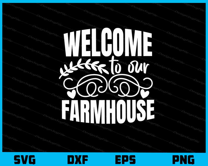 Welcome To Our Farmhouse Svg Cutting Printable File  - Premium Cutting Files in SVG, PNG & EPS Formats - Premium SVG Cutting Files for Crafts