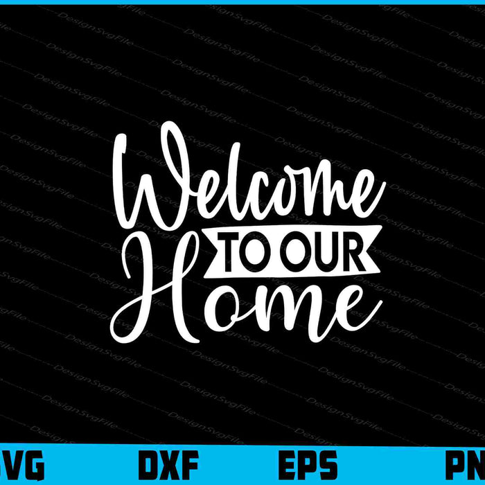 Welcome To Our Home