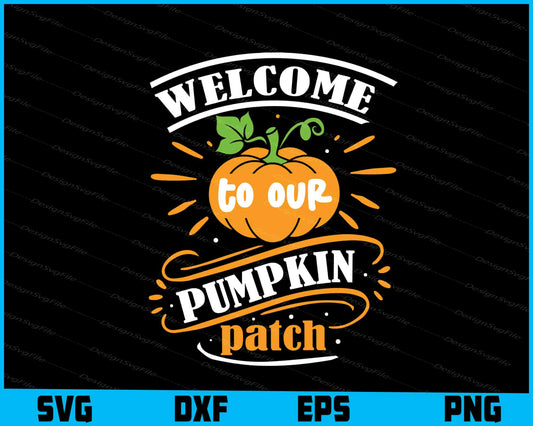 Welcome To Our Pumpkin Patch SVG PNG Digital Printable File  - Premium Cutting Files in SVG, PNG & EPS Formats - Premium SVG Cutting Files for Crafts