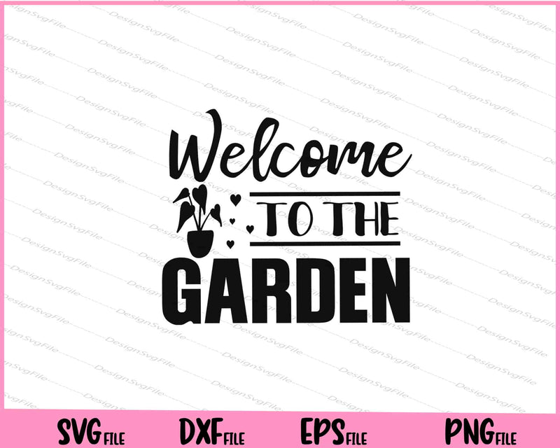 Welcome To The Garden Svg Cutting Printable Files  - Premium Cutting Files in SVG, PNG & EPS Formats - Premium SVG Cutting Files for Crafts