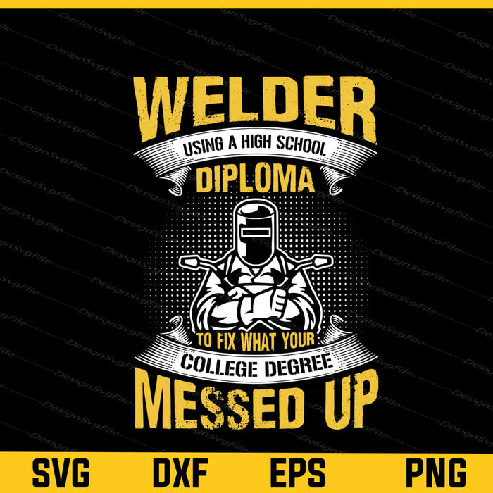 Welder Using High School Diploma Svg Cutting Printable File  - Premium Cutting Files in SVG, PNG & EPS Formats - Premium SVG Cutting Files for Crafts