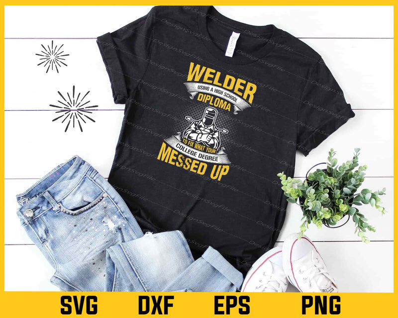 Welder Using High School Diploma t shirt