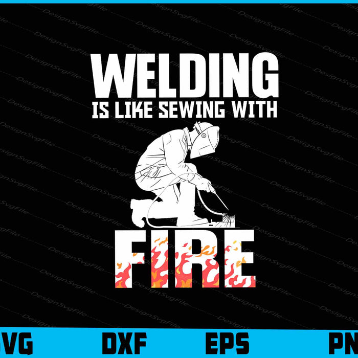Welding Is Like Sewing With Fire SVG