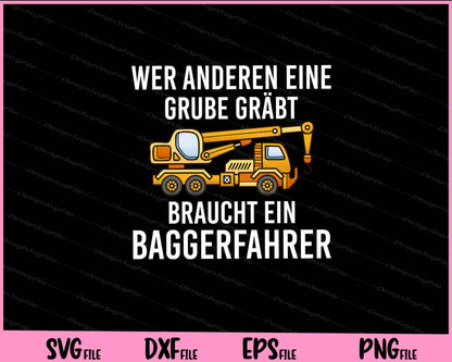 Wer Anderen Eine Grube Gräbt, Braucht ein Baggerfahrer Svg Cutting Printable Files  - Premium Cutting Files in SVG, PNG & EPS Formats - Premium SVG Cutting Files for Crafts