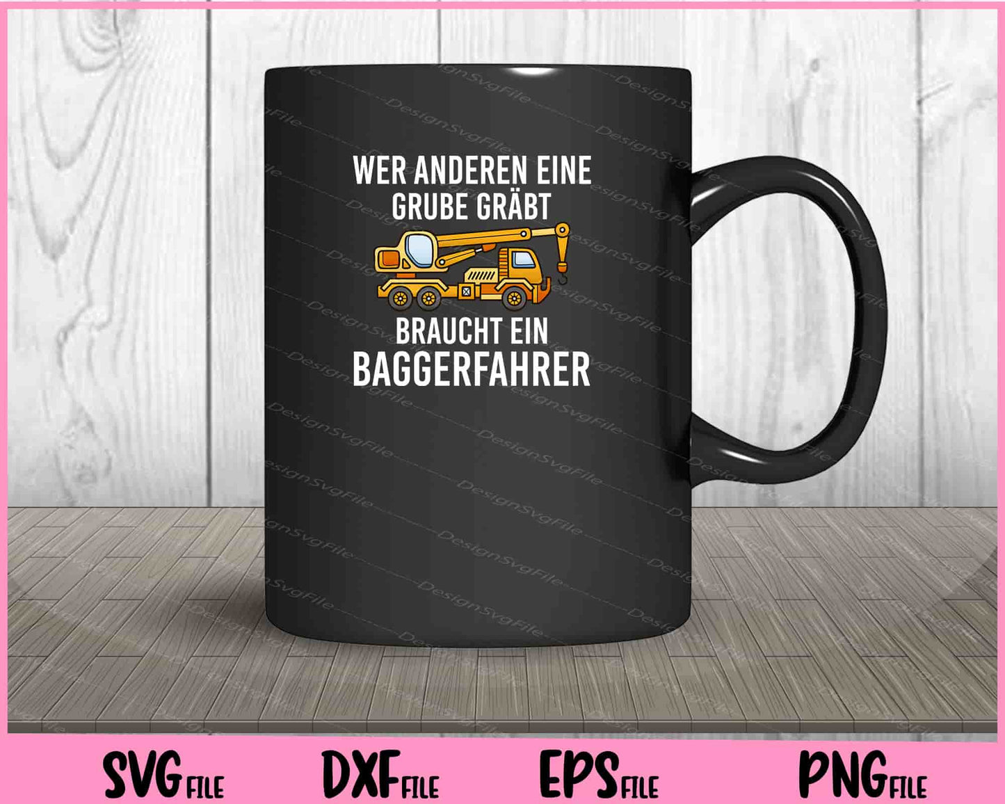 Wer Anderen Eine Grube Gräbt, Braucht ein Baggerfahrer Svg Cutting Printable Files  - Premium Cutting Files in SVG, PNG & EPS Formats - Premium SVG Cutting Files for Crafts