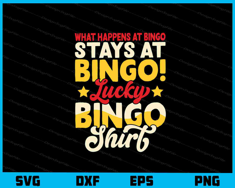 What Happens At Bingo Stays At Bingo Lucky Svg Cutting Printable File  - Premium Cutting Files in SVG, PNG & EPS Formats - Premium SVG Cutting Files for Crafts